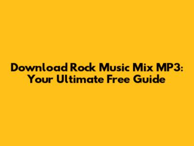 Download Rock Music Mix MP3: Your Ultimate Free Guide