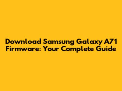 Download Samsung Galaxy A71 Firmware: Your Complete Guide