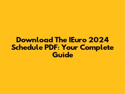 Download The IEuro 2024 Schedule PDF: Your Complete Guide