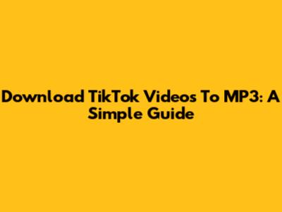 Download TikTok Videos To MP3: A Simple Guide