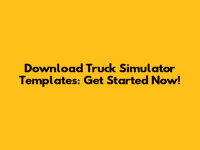 Download Truck Simulator Templates: Get Started Now!