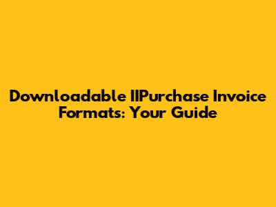 Downloadable IIPurchase Invoice Formats: Your Guide