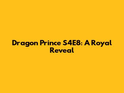 Dragon Prince S4E8: A Royal Reveal