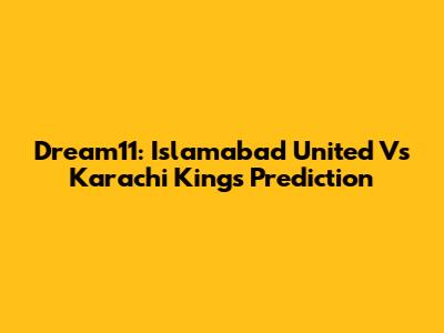 Dream11: Islamabad United Vs Karachi Kings Prediction