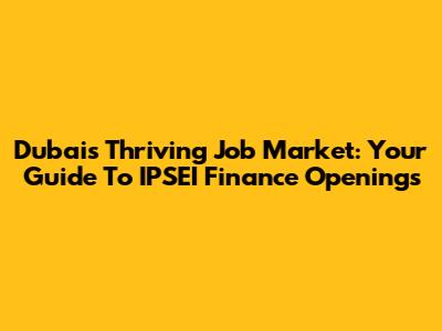 Dubai's Thriving Job Market: Your Guide To IPSEI Finance Openings