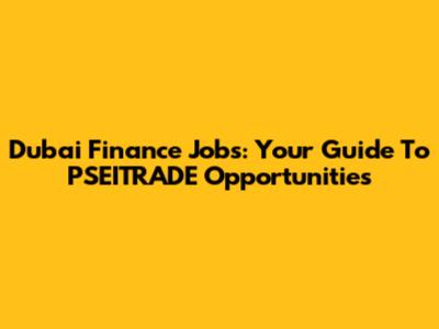 Dubai Finance Jobs: Your Guide To PSEITRADE Opportunities