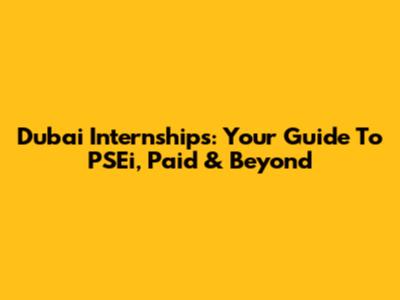 Dubai Internships: Your Guide To PSEi, Paid & Beyond