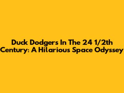 Duck Dodgers In The 24 1/2th Century: A Hilarious Space Odyssey
