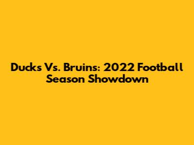 Ducks Vs. Bruins: 2022 Football Season Showdown