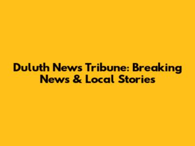 Duluth News Tribune: Breaking News & Local Stories