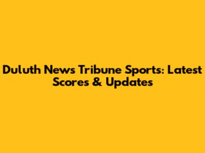 Duluth News Tribune Sports: Latest Scores & Updates