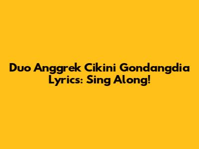 Duo Anggrek Cikini Gondangdia Lyrics: Sing Along!