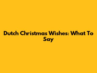 Dutch Christmas Wishes: What To Say