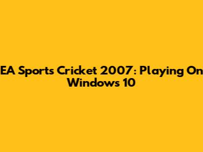 EA Sports Cricket 2007: Playing On Windows 10