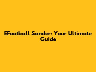 EFootball Sander: Your Ultimate Guide
