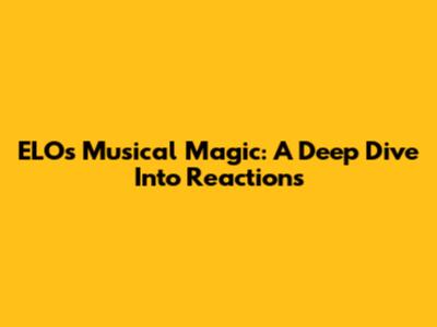 ELO's Musical Magic: A Deep Dive Into Reactions