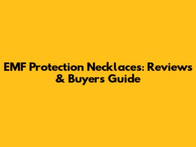 EMF Protection Necklaces: Reviews & Buyer's Guide