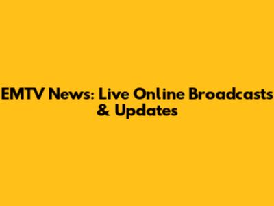 EMTV News: Live Online Broadcasts & Updates