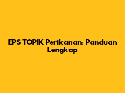 EPS TOPIK Perikanan: Panduan Lengkap
