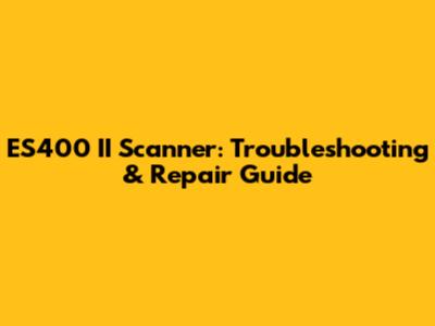 ES400 II Scanner: Troubleshooting & Repair Guide