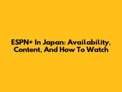 ESPN+ In Japan: Availability, Content, And How To Watch