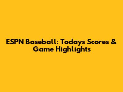 ESPN Baseball: Today's Scores & Game Highlights