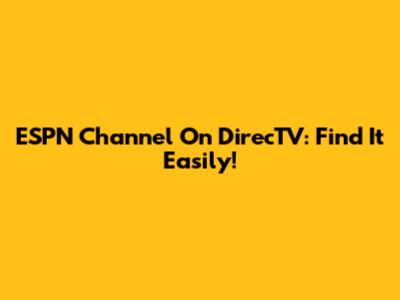 ESPN Channel On DirecTV: Find It Easily!