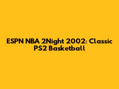ESPN NBA 2Night 2002: Classic PS2 Basketball