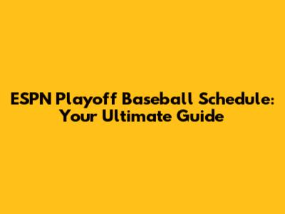 ESPN Playoff Baseball Schedule: Your Ultimate Guide