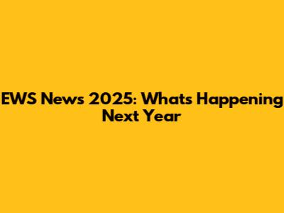EWS News 2025: What's Happening Next Year