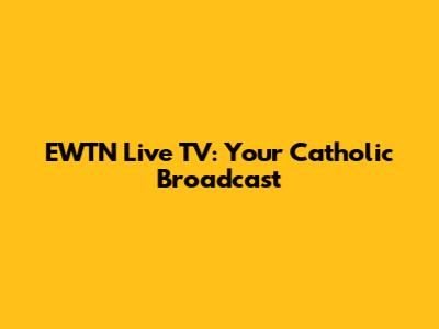 EWTN Live TV: Your Catholic Broadcast