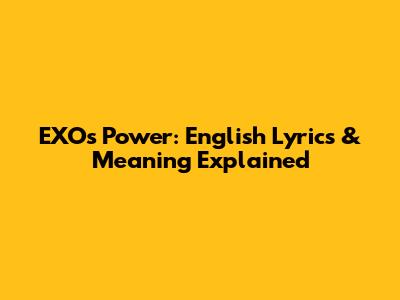 EXO's Power: English Lyrics & Meaning Explained