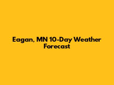 Eagan, MN 10-Day Weather Forecast