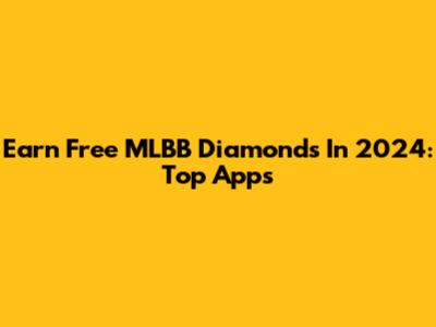 Earn Free MLBB Diamonds In 2024: Top Apps