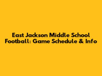 East Jackson Middle School Football: Game Schedule & Info