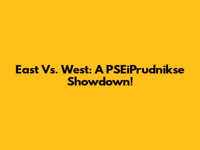 East Vs. West: A PSEiPrudnikse Showdown!