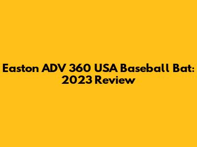 Easton ADV 360 USA Baseball Bat: 2023 Review