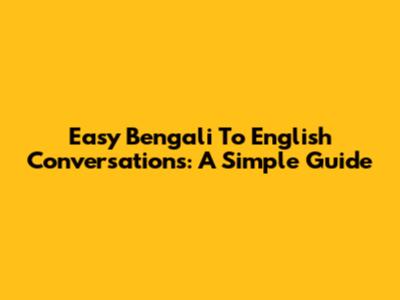 Easy Bengali To English Conversations: A Simple Guide