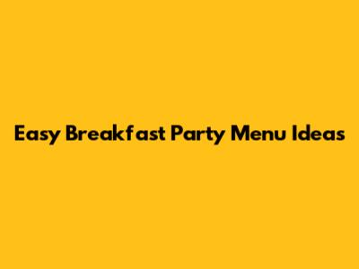 Easy Breakfast Party Menu Ideas