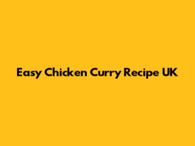 Easy Chicken Curry Recipe UK
