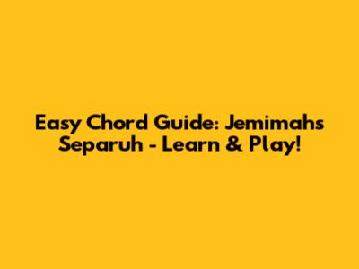 Easy Chord Guide: Jemimah's 'Separuh' - Learn & Play!