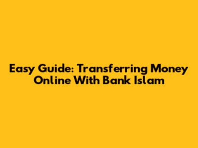 Easy Guide: Transferring Money Online With Bank Islam