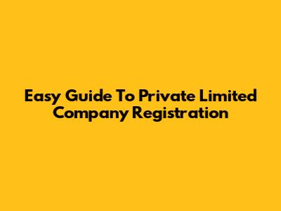 Easy Guide To Private Limited Company Registration