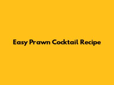 Easy Prawn Cocktail Recipe