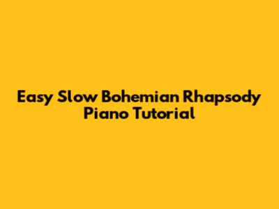 Easy Slow Bohemian Rhapsody Piano Tutorial