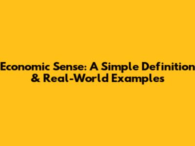 Economic Sense: A Simple Definition & Real-World Examples