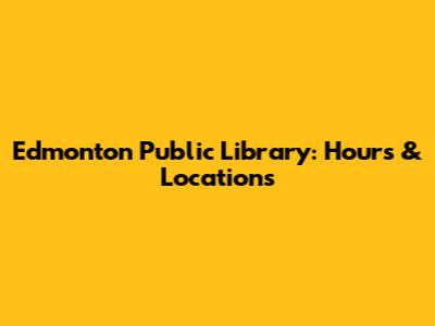 Edmonton Public Library: Hours & Locations