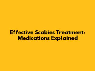 Effective Scabies Treatment: Medications Explained