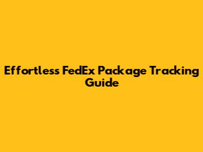 Effortless FedEx Package Tracking Guide