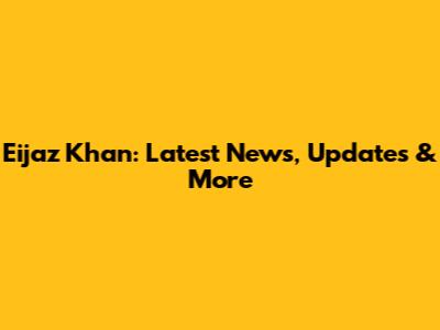 Eijaz Khan: Latest News, Updates & More